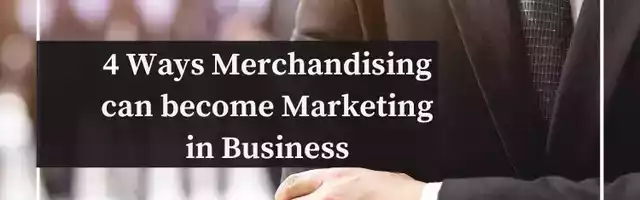 ways merchandising can become marketing in business