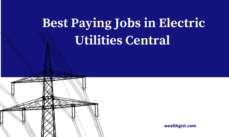 best paying jobs in electric utilities central
