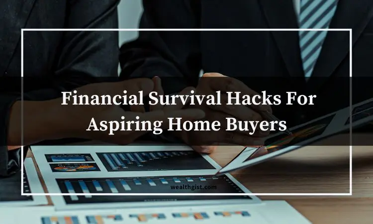 financial survival hacks for aspiring home buyers