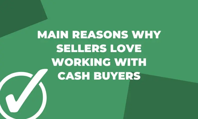 main reasons why sellers love working with cash buyers