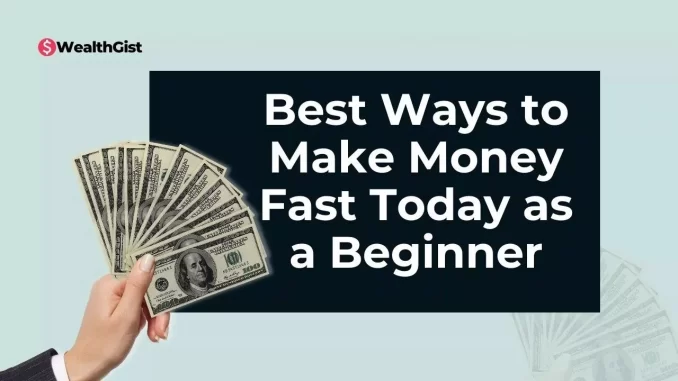 Best Ways to Make Money Fast Today as a Beginner