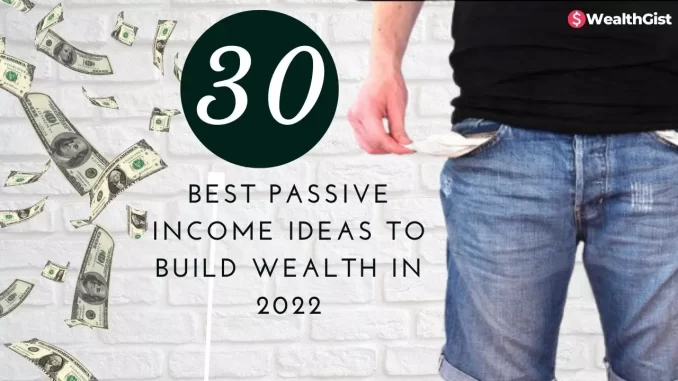 Best passive income ideas to Build Wealth in 2022