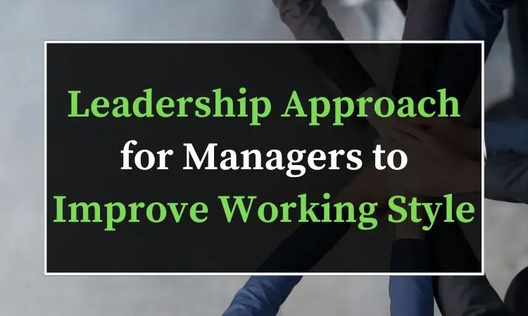 leadership approach for managers to improve working style