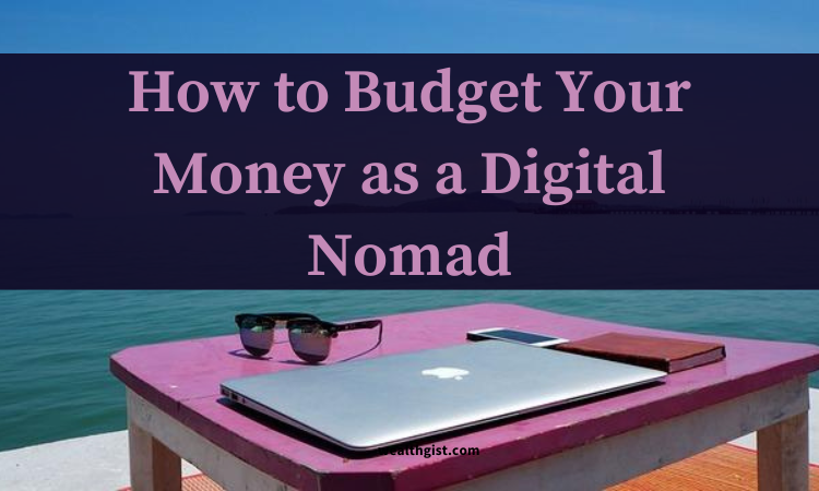 how to budget your money as a digital nomad in 2024