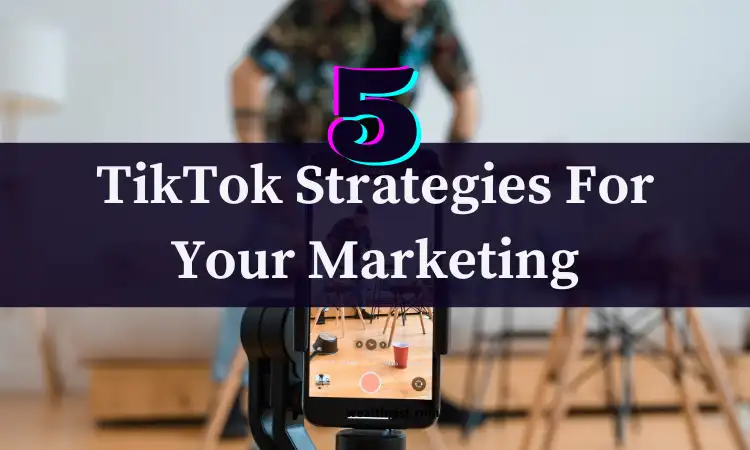 5 best tiktok strategies for your marketing in 2024
