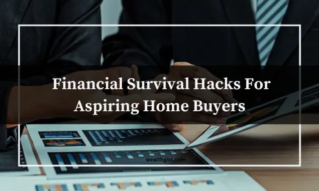 Financial Survival Hacks For Aspiring Home Buyers