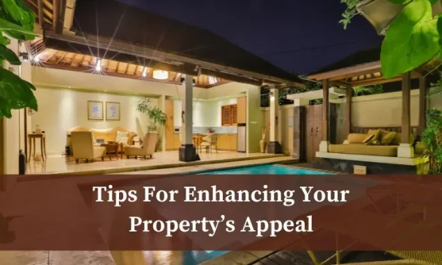 Tips For Enhancing Your Property’s Appeal