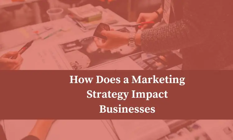 how does a marketing strategy impact businesses