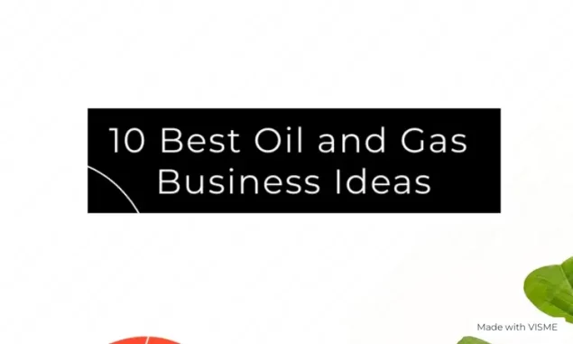 Best Oil and Gas Business Ideas